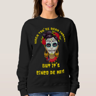 Sudadera Cuando estás muerto dentro, pero es Cinco De Mayo 