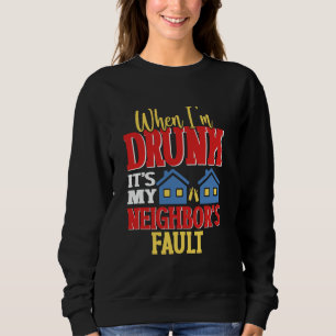 Sudadera Cuando estoy borracho, es culpa de mi vecino