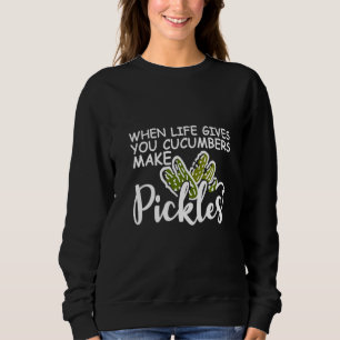 Sudadera Cuando la vida te da a los pepinos hacer picadas