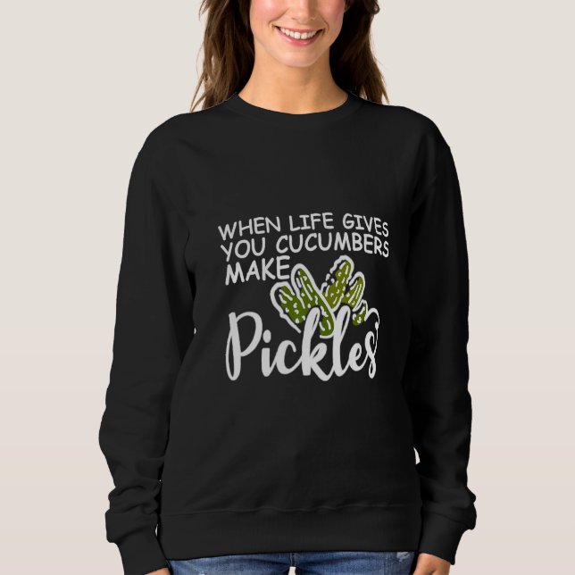 Sudadera Cuando la vida te da a los pepinos hacer picadas (Anverso)