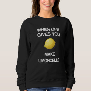 Sudadera Cuando La Vida Te Da Lemones Haz Que Limoncello Op