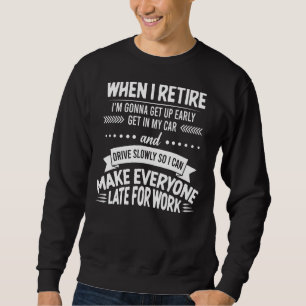 Sudadera Cuando me retire me levantaré temprano, sube a mi