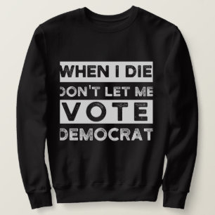 Sudadera Cuando muera, no me dejen votar por Democracia