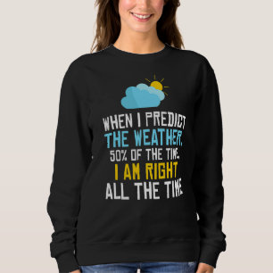 Sudadera Cuando Predigo El Clima El 50 Por Ciento, Estoy Mu