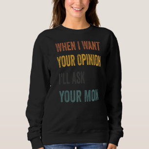 Sudadera Cuando quiera tu opinión le preguntaré a tu mamá