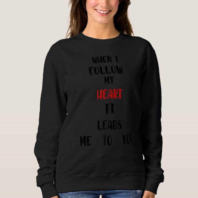 Sudadera Cuando Sigo Mi Corazón Me Lleva A Valentin. (Anverso)