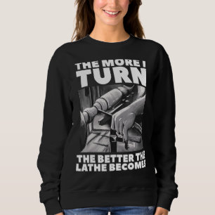 Sudadera Cuanto Más Me Vuelvo Mejor La Lathe Se Vuelve Wood