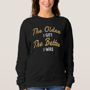Sudadera Cuanto Más Tiempo Tengo Mejor Era El Senio Más Ant