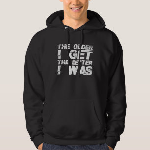 Sudadera Cuanto Más Viejo Me Hago Mejor Era Humor De Edad A