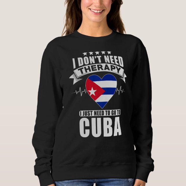 Sudadera Cuba: No necesito terapia, solo necesito ir a Cu (Anverso)