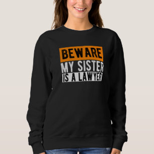 Sudadera Cuidado, Mi Hermana Es Abogada De Estudios De Dere