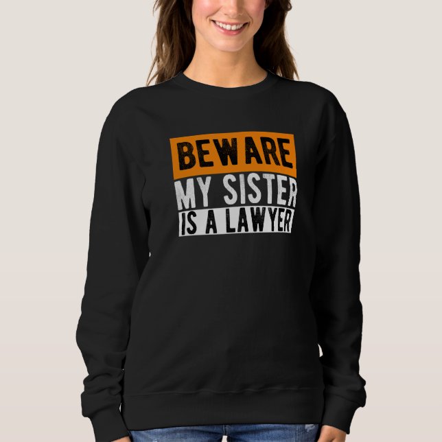 Sudadera Cuidado, Mi Hermana Es Abogada De Estudios De Dere (Anverso)