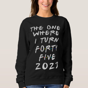Sudadera Cumpleaños 45 El que cumple 45 años Mujeres con fl