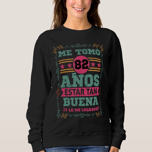 Sudadera Cumpleanos Me tomo 82 Anos Estar Tan Buena Mujer (Anverso)