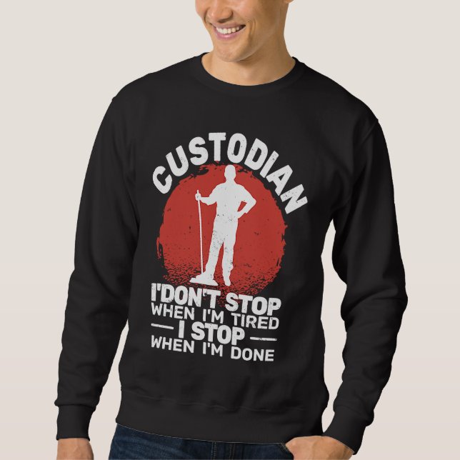 Sudadera Custodian I'don't Stop when Tired janitor Mopping  (Anverso)