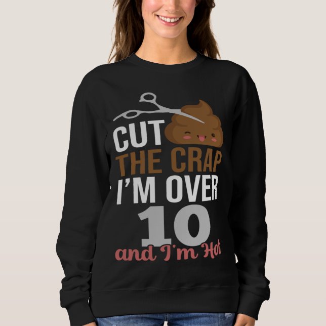 Sudadera Cut The Crap I m Over 10 (Anverso)