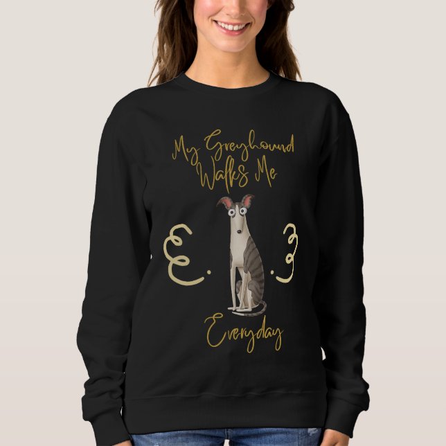 Sudadera Cute and dog My Greyhound walks me everyday (Anverso)
