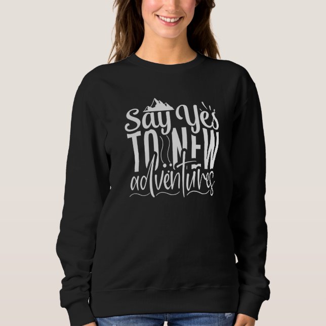 Sudadera Cute and Fun Say Yes To New Adventures Adventuring (Anverso)