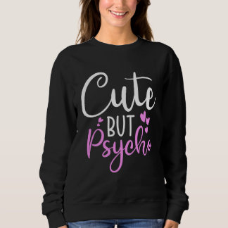 Sudadera Cute But Psycho Sassy Snarky Womens Girls