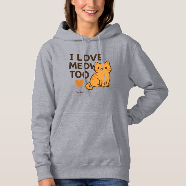 Sudadera Cute Cat Hoodie I LOVE MEOW TOO | Custom Name (Anverso)