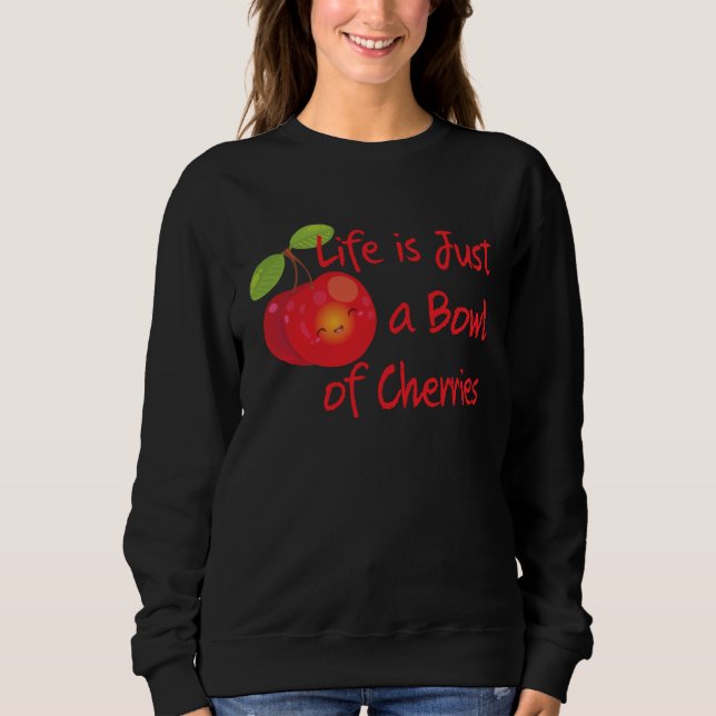 Sudadera Cute & Fun Life is Just a Bowl of Cherries Summer (Anverso)