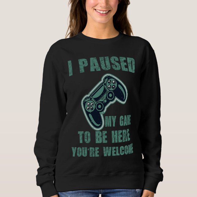 Sudadera Cute Gamer I Paused My Game To Be Here You're Welc (Anverso)