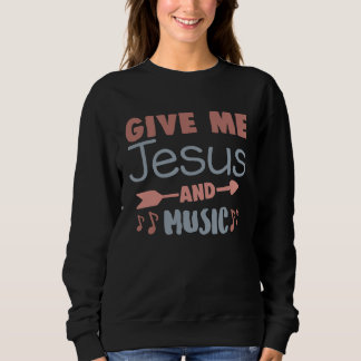 Sudadera Cute Give Me Jesus And Music Religious Belief Fait