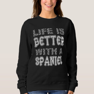Sudadera Cute Life Is Better With A Spaniel Dog