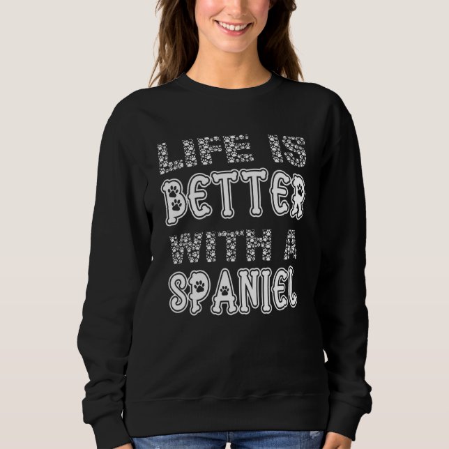 Sudadera Cute Life Is Better With A Spaniel Dog (Anverso)