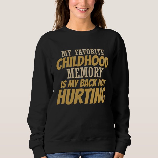 Sudadera Cute My Favorite Childhood Memory Is My Back Not H (Anverso)