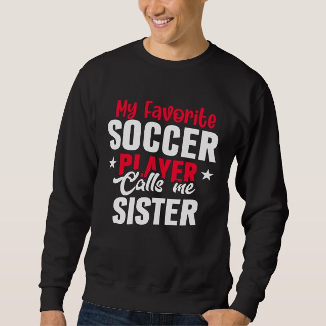 Sudadera Cute My Favorite Soccer Player Calls Me Sister Soc (Anverso)