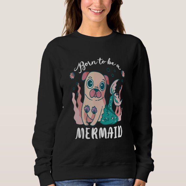 Sudadera Cute Nacido Para Ser Una Sirena De Pug Mascota De  (Anverso)