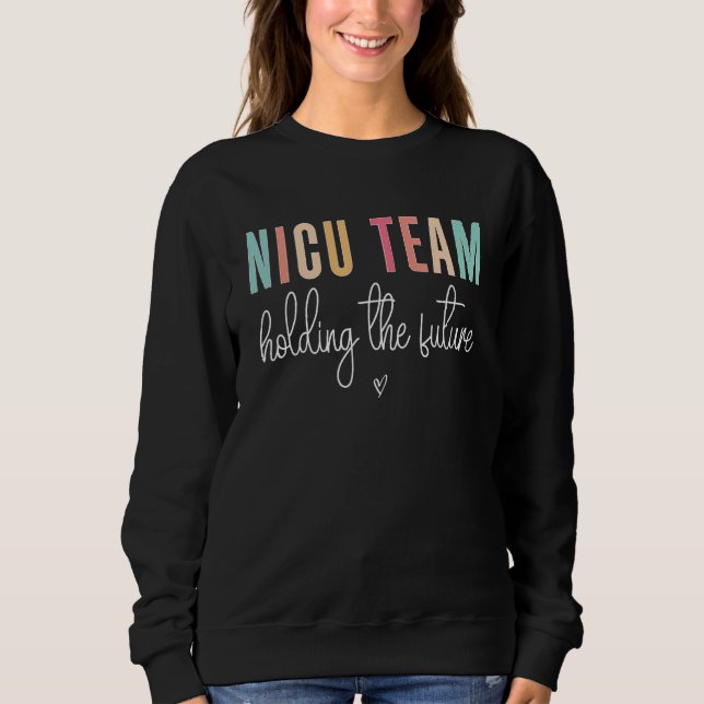 Sudadera Cute NICU Team Holding The Future NICU Nurse Squad (Anverso)