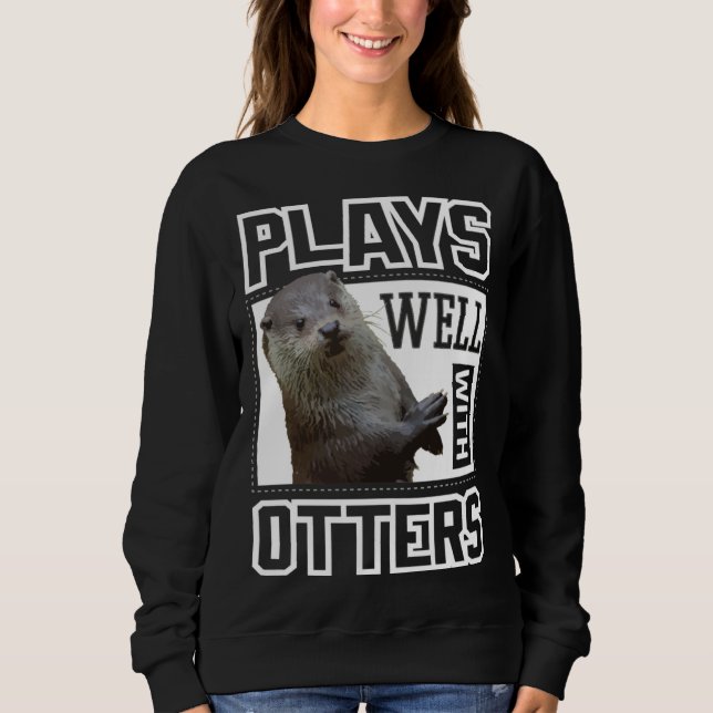 Sudadera Cute Otter  Plays Well With Otters  Women Kids (Anverso)