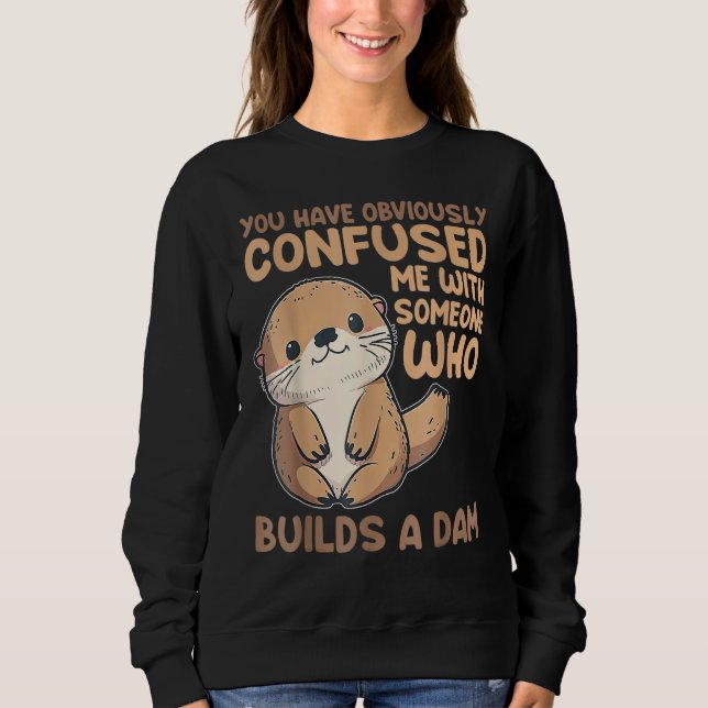 Sudadera Cute Otter  You Have Obviously Confused Me With So (Anverso)