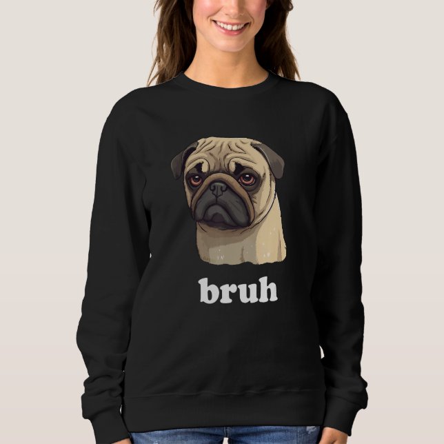 Sudadera Cute Pet Pug says Bruh  Dog (Anverso)
