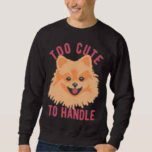 Sudadera Cute Pomeranian Dog Too Cute To Handle
