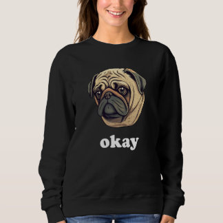 Sudadera Cute Pug says Okay Funny Sarcastic Dog Humor