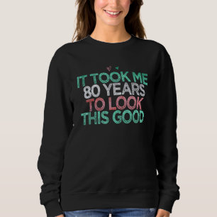 Sudadera Cute Sarcástico Diciendo Que Me Tomó 80 Años Mirar