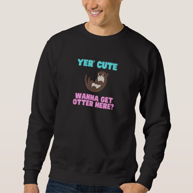 Sudadera Cute Yer Cute Wanna Get Otter Here  Animal Pun (Anverso)
