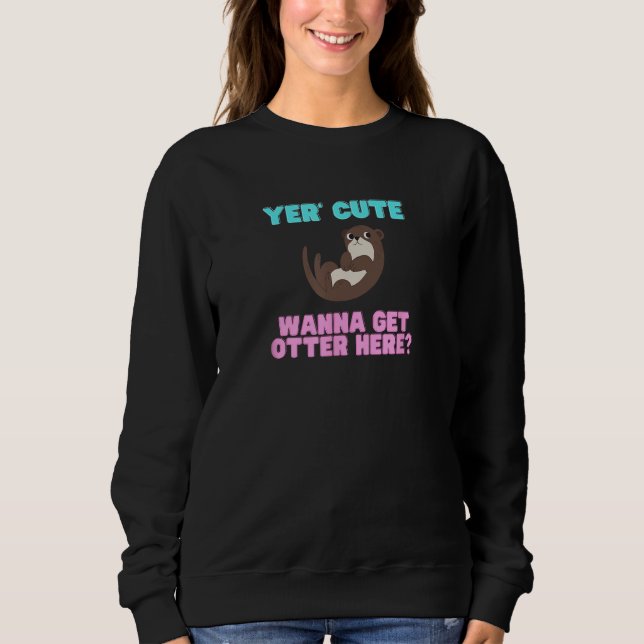 Sudadera Cute Yer Cute Wanna Get Otter Here  Animal Pun (Anverso)