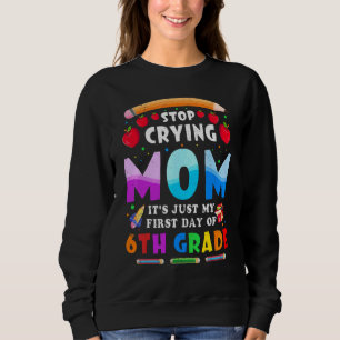 Sudadera Cutes Deja De Llorar Mamá Es Solo Mi 6to Día De 6t