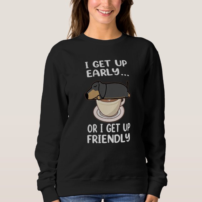 Sudadera Dachshund Dog I Get Up Early Coffee Funny Puppy Do (Anverso)