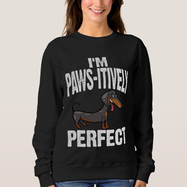Sudadera Dachshund I m Paws Itively Perfect (Anverso)