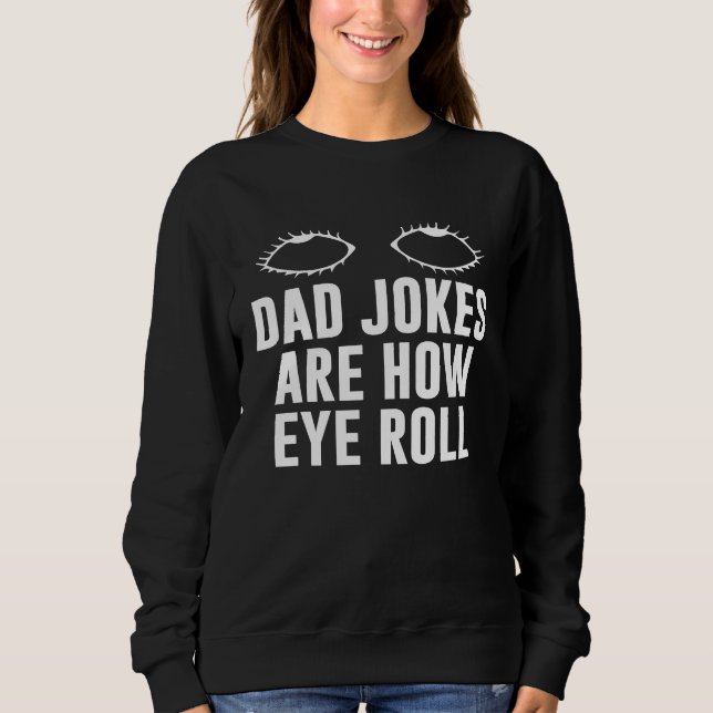 Sudadera Dad Jokes Are How Eye Roll  Dad  Daddy Fathers  7 (Anverso)