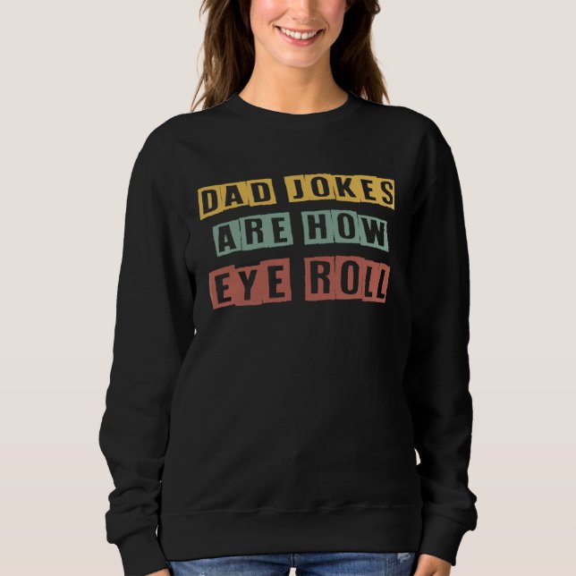 Sudadera Dad Jokes Are How Eye Roll  Father s Day (Anverso)