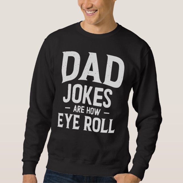 Sudadera Dad Jokes Are How Eye Roll, Fathers Day Daddy Pun  (Anverso)