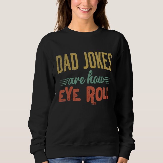 Sudadera Dad Jokes Are How Eye Roll  Fathers Day Sarcastic  (Anverso)