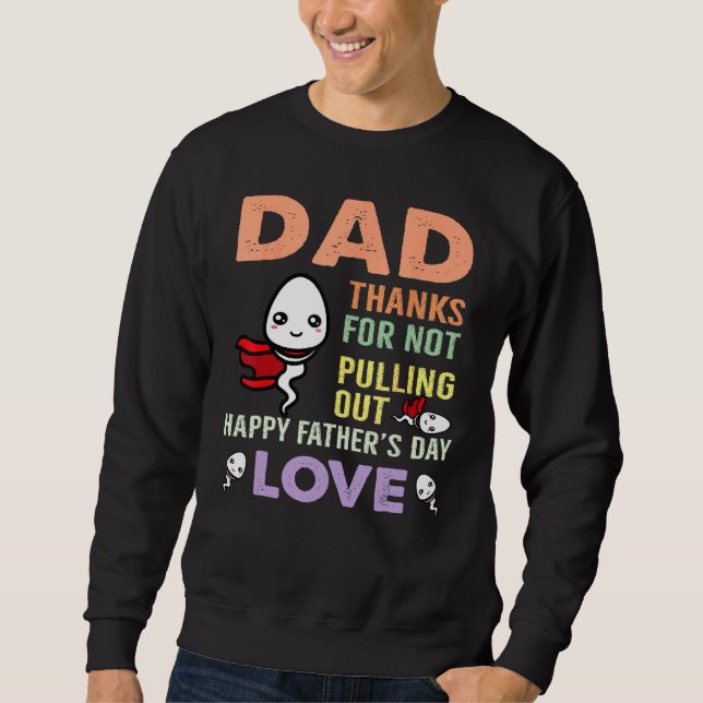 Sudadera Dad Thanks For Not Pulling Out  Happy Father s Day (Anverso)