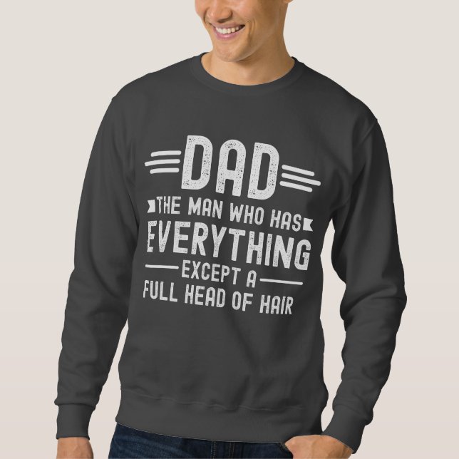 Sudadera Dad The Man Who Has Everything Except A Full Head  (Anverso)